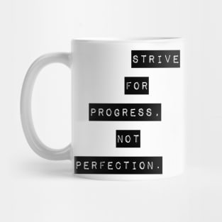 Strive for progress not perfection Mug